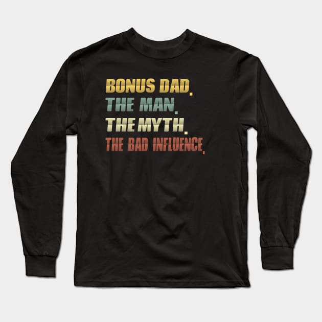 Bonus dad the man the myth the bad influence...fathers day gift Long Sleeve T-Shirt by DODG99